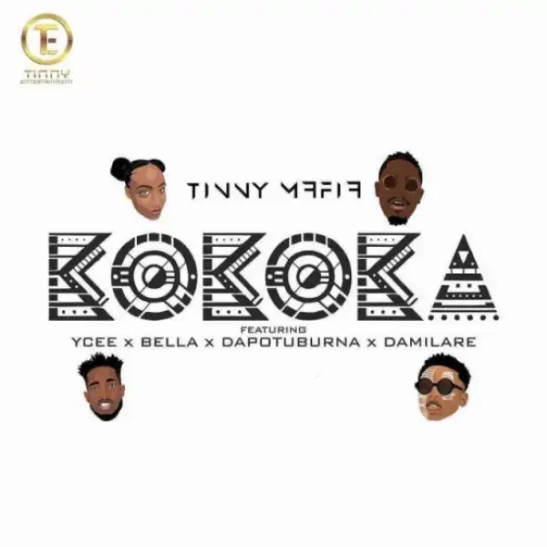 Tinny Mafia - Kokoka Ft. YCEE, Bella, Dapo Tuburna & Damilare